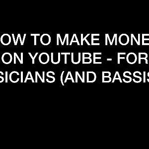 How to make money on Youtube - For musicians (and bassists) - YouTube