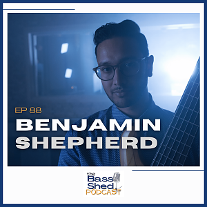 EP 88 - Ben Shepherd (The Bass Shed Podcast)